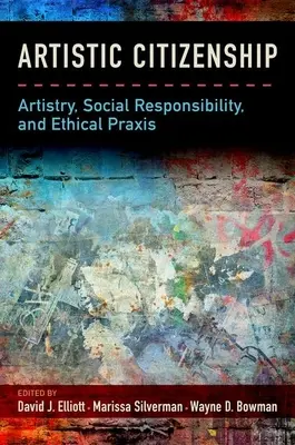 Citoyenneté artistique : L'art, la responsabilité sociale et le PRAXIS éthique - Artistic Citizenship: Artistry, Social Responsibility, and Ethical PRAXIS