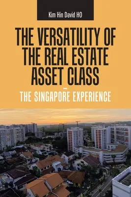 La polyvalence de la classe d'actifs immobiliers - l'expérience de Singapour - The Versatility of the Real Estate Asset Class - the Singapore Experience