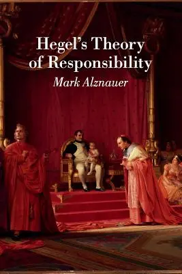 La théorie de la responsabilité de Hegel - Hegel's Theory of Responsibility