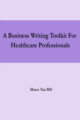 Une boîte à outils de rédaction commerciale pour les professionnels de la santé - A Business Writing Toolkit For Healthcare Professionals