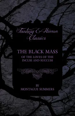 La messe noire - De l'amour des incubes et des succubes (Classiques de la Fantasy et de l'Horreur) - The Black Mass - Of the Loves of the Incubi and Succubi (Fantasy and Horror Classics)