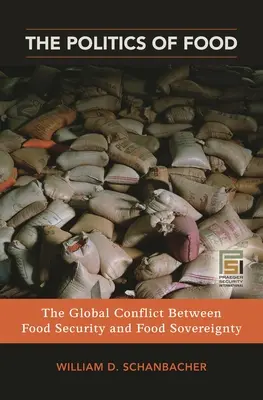 La politique de l'alimentation : le conflit mondial entre la sécurité et la souveraineté alimentaires - The Politics of Food: The Global Conflict between Food Security and Food Sovereignty