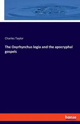 Les logia d'Oxyrhynque et les évangiles apocryphes - The Oxyrhynchus logia and the apocryphal gospels