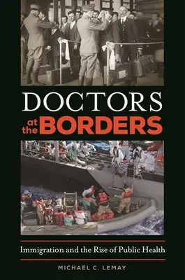 Médecins aux frontières : L'immigration et l'essor de la santé publique - Doctors at the Borders: Immigration and the Rise of Public Health