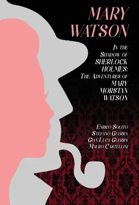 Mary Watson : Dans l'ombre de Sherlock Holmes - Les aventures de Mary Morstan Watson - Mary Watson: In the Shadow of Sherlock Holmes - The Adventures of Mary Morstan Watson