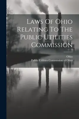 Lois de l'Ohio relatives à la Commission des services publics - Laws Of Ohio Relating To The Public Utilities Commission