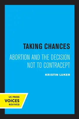 Prendre des risques : L'avortement et la décision de ne pas recourir à la contraception - Taking Chances: Abortion and the Decision Not to Contracept