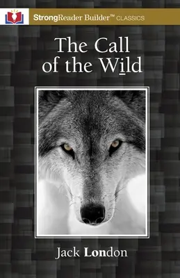 L'appel de la nature (annoté) : Un classique de StrongReader Builder(TM) pour les lecteurs dyslexiques et en difficulté - The Call of the Wild (Annotated): A StrongReader Builder(TM) Classic for Dyslexic and Struggling Readers