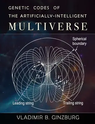 Les codes génétiques du multivers artificiellement intelligent - Genetic Codes of the Artificially-Intelligent Multiverse