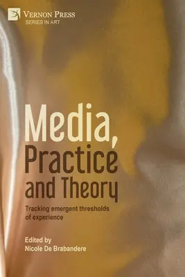 Médias, pratique et théorie : Traquer les seuils émergents de l'expérience - Media, Practice and Theory: Tracking emergent thresholds of experience