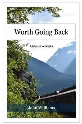 Un retour en arrière qui en vaut la peine : Une mémoire de l'Alaska - Worth Going Back: A Memoir of Alaska