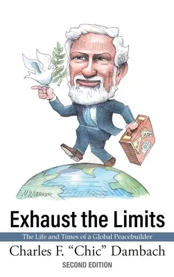 Épuiser les limites : La vie et l'époque d'un bâtisseur de paix mondial - Exhaust the Limits: The Life and Times of a Global Peacebuilder