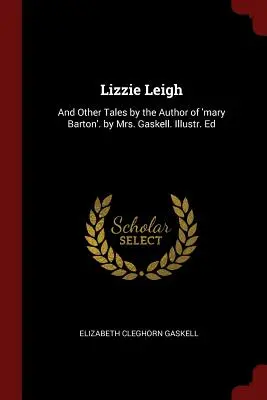 Lizzie Leigh : And Other Tales by the Author of 'mary Barton'. par Mrs. Gaskell. Illustration. Ed - Lizzie Leigh: And Other Tales by the Author of 'mary Barton'. by Mrs. Gaskell. Illustr. Ed