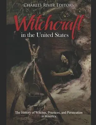 La sorcellerie aux États-Unis : L'histoire des sorcières, des pratiques et des persécutions en Amérique - Witchcraft in the United States: The History of Witches, Practices, and Persecution in America