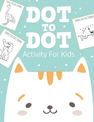 Dot To Dot Activity For Kids : 50 Animals Workbook Ages 4-8 Activity Early Learning Basic Concepts Juvenile (Activité d'apprentissage précoce des concepts de base) - Dot To Dot Activity For Kids: 50 Animals Workbook Ages 4-8 Activity Early Learning Basic Concepts Juvenile