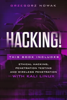 Hacking ! Ce livre comprend : Un guide pour le piratage éthique, le test de pénétration et la pénétration sans fil avec KALI LINUX - Hacking!: This book includes: A Guide to Ethical Hacking, Penetration Testing and Wireless Penetration with KALI LINUX