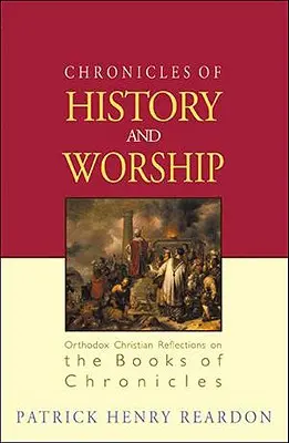 Chroniques de l'histoire et du culte : Réflexions chrétiennes orthodoxes sur les livres de Chroniques - Chronicles of History and Worship: Orthodox Christian Reflections on the Books of Chronicles