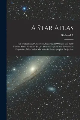 Atlas des étoiles : A Star Atlas : For Students and Observers, Showing 6000 Stars and 1500 Double Stars, Nebulae, &c., in Twelve Maps on the Equidistant - A Star Atlas: For Students and Observers, Showing 6000 Stars and 1500 Double Stars, Nebulae, &c., in Twelve Maps on the Equidistant