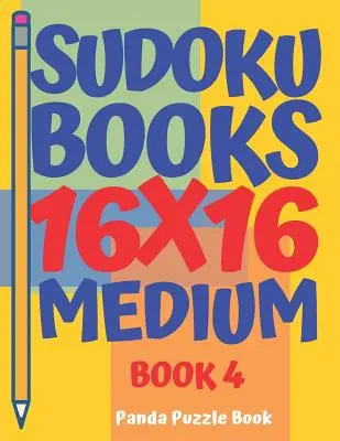 Sudoku Books 16 x 16 - Medium - Book 4 : Sudoku Books for Adults - Brain Games For Adults - Logic Games For Adults - Sudoku Books 16 x 16 - Medium - Book 4: Sudoku Books For Adults - Brain Games For Adults - Logic Games For Adults