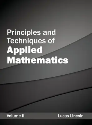 Principes et techniques des mathématiques appliquées : Volume II - Principles and Techniques of Applied Mathematics: Volume II