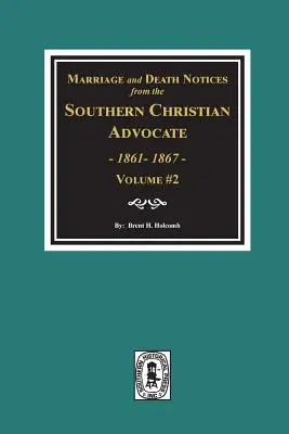 Avis de mariage et de décès du Southern Christian Advocate, 1861-1867. (Vol. #2) - Marriage and Death Notices from the Southern Christian Advocate, 1861-1867. (Vol. #2)