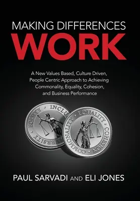 Making Differences Work : Une nouvelle approche basée sur les valeurs, la culture et les personnes pour atteindre la communalité, l'égalité, la cohésion et les affaires. - Making Differences Work: A New Values Based, Culture Driven, People Centric Approach to Achieving Commonality, Equality, Cohesion, and Business