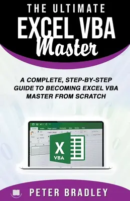 Le maître ultime d'Excel VBA : Un guide complet, étape par étape, pour devenir un maître d'Excel VBA à partir de zéro - The Ultimate Excel VBA Master: A Complete, Step-by-Step Guide to Becoming Excel VBA Master from Scratch