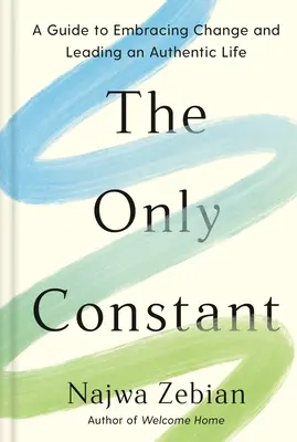 La seule constante : un guide pour accueillir le changement et mener une vie authentique - The Only Constant: A Guide to Embracing Change and Leading an Authentic Life