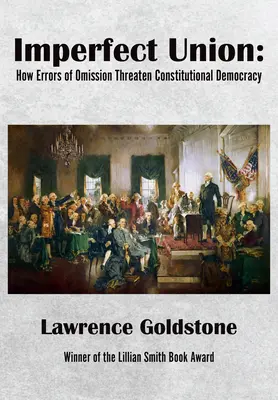 L'Union imparfaite : Comment les erreurs d'omission menacent la démocratie constitutionnelle - Imperfect Union: How Errors of Omission Threaten Constitutional Democracy