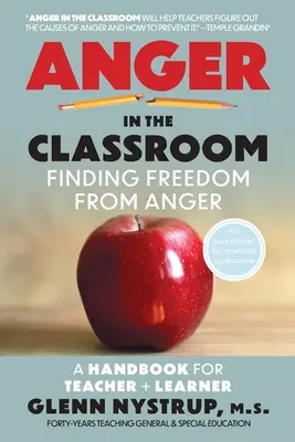 La colère en classe : Se libérer de la colère : Un manuel pour l'enseignant et l'apprenant - Anger in the Classroom: Finding Freedom from Anger: A Handbook for Teacher and Learner