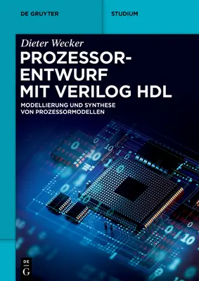Prozessorentwurf Mit Verilog Hdl : Modellierung Und Synthese Von Prozessormodellen - Prozessorentwurf Mit Verilog Hdl: Modellierung Und Synthese Von Prozessormodellen