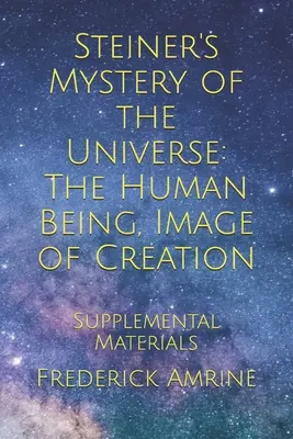 Le mystère de l'univers selon Steiner : L'être humain, image de la création : Matériel complémentaire - Steiner's Mystery of the Universe: The Human Being, Image of Creation: Supplemental Materials
