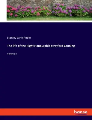La vie du très honorable Stratford Canning : Volume II - The life of the Right Honourable Stratford Canning: Volume II