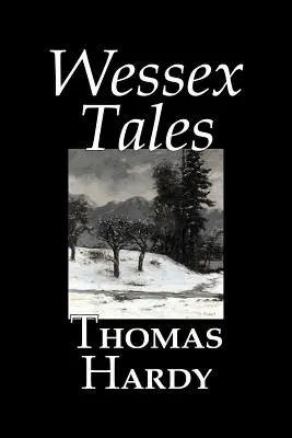 Wessex Tales de Thomas Hardy, Fiction, Classique, Nouvelles, Littéraire - Wessex Tales by Thomas Hardy, Fiction, Classics, Short Stories, Literary