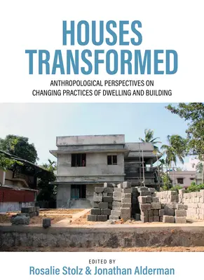 Maisons transformées : Perspectives anthropologiques sur l'évolution des pratiques d'habitation et de construction - Houses Transformed: Anthropological Perspectives on Changing Practices of Dwelling and Building