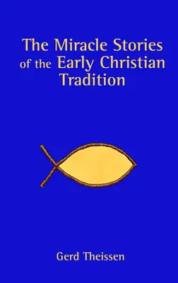 Les récits de miracles de la tradition chrétienne primitive - The Miracle Stories of the Early Christian Tradition