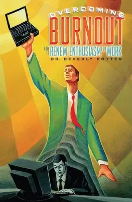 Surmonter l'épuisement professionnel : Comment retrouver l'enthousiasme au travail - Overcoming Job Burnout: How to Renew Enthusiasm for Work