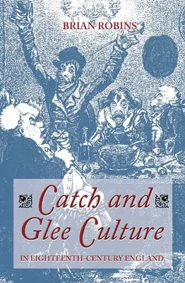 La culture du catch et de la glee dans l'Angleterre du XVIIIe siècle - Catch and Glee Culture in Eighteenth-Century England