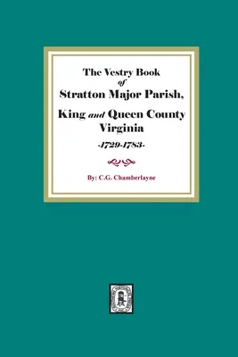 Livre de la paroisse de Stratton Major, comté de King and Queen, Virginie, 1729-1783. - The Vestry Book of Stratton Major Parish, King and Queen County, Virginia, 1729-1783