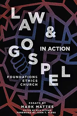 La loi et l'évangile en action : Les fondements, l'éthique, l'Église - Law & Gospel in Action: Foundations, Ethics, Church