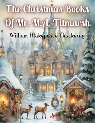Les livres de Noël de M. M.A. Titmarsh - The Christmas Books Of Mr. M.A. Titmarsh