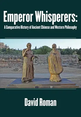 Les chuchoteurs de l'empereur : Une histoire comparée des philosophies chinoise et occidentale de l'Antiquité - Emperor Whisperers: A Comparative History of Ancient Chinese and Western Philosophy
