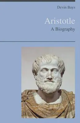 Aristote - Une biographie - Aristotle - A Biography