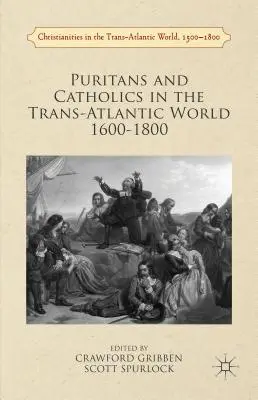 Puritains et catholiques dans le monde transatlantique 1600-1800 - Puritans and Catholics in the Trans-Atlantic World 1600-1800