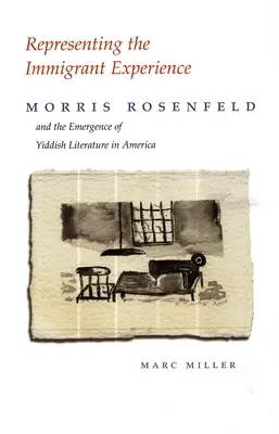 Représenter l'expérience de l'immigrant : Morris Rosenfeld et l'émergence de la littérature yiddish en Amérique - Representing the Immigrant Experience: Morris Rosenfeld and the Emergence of Yiddish Literature in America