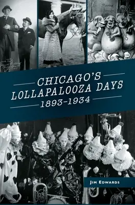 Les jours de Lollapalooza à Chicago : 1893-1934 - Chicago's Lollapalooza Days: 1893-1934