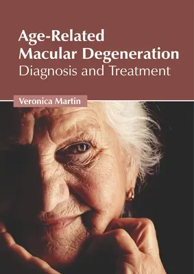 La dégénérescence maculaire liée à l'âge : Diagnostic et traitement - Age-Related Macular Degeneration: Diagnosis and Treatment