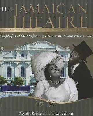 The Jamaican Theatre : Highlights of the Performing Arts in the Twentieth Century (Le théâtre jamaïcain : les points forts des arts du spectacle au vingtième siècle) - The Jamaican Theatre: Highlights of the Performing Arts in the Twentieth Century