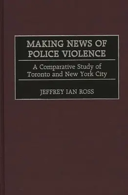 Faire de la violence policière un sujet d'actualité : Une étude comparative de Toronto et de la ville de New York - Making News of Police Violence: A Comparative Study of Toronto and New York City