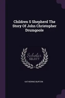 Le berger des enfants L'histoire de John Christopher Drumgoole - Children S Shepherd The Story Of John Christopher Drumgoole